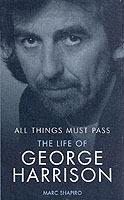 All Things Must Pass: The Life of George Harrison - Marc Shapiro - cover