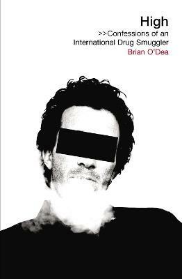 High: Confessions of an International Drug Smuggler - Brian O'Dea - cover