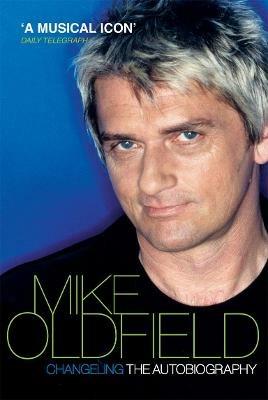 Changeling: The Autobiography of Mike Oldfield - Mike Oldfield - cover