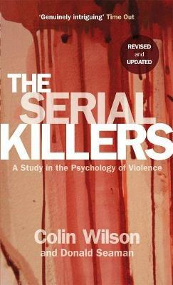The Serial Killers: A Study in the Psychology of Violence - Colin Wilson,Donald Seaman - cover