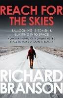 Reach for the Skies: Ballooning, Birdmen and Blasting into Space - Richard Branson - cover