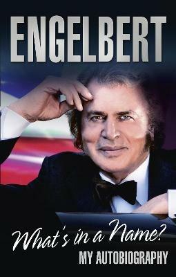 Engelbert - What's In A Name?: My Autobiography - Engelbert Humperdinck - cover