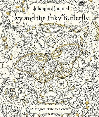 Ivy and the Inky Butterfly: A Magical Tale to Colour - Johanna Basford - cover