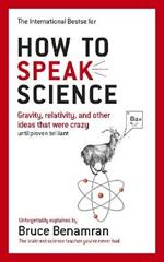 How to Speak Science: Gravity, relativity and other ideas that were crazy until proven brilliant