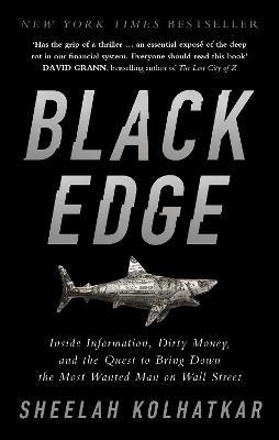 Black Edge: Inside Information, Dirty Money, and the Quest to Bring Down the Most Wanted Man on Wall Street - Sheelah Kolhatkar - cover