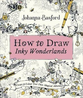 How to Draw Inky Wonderlands: Create and Colour Your Own Magical Adventure - Johanna Basford - cover