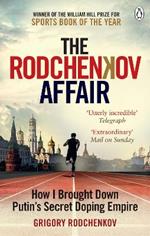 The Rodchenkov Affair: How I Brought Down Russia's Secret Doping Empire - Winner of the William Hill Sports Book of the Year 2020