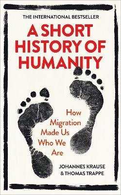 A Short History of Humanity: How Migration Made Us Who We Are - Johannes Krause,Thomas Trappe - cover