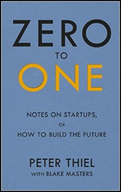 Zero to One: Notes on Start Ups, or How to Build the Future - Blake Masters,Peter Thiel - cover