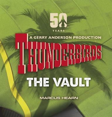 Thunderbirds: The Vault: celebrating over 50 years of the classic series - Marcus Hearn - cover