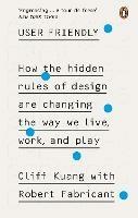 User Friendly: How the Hidden Rules of Design are Changing the Way We Live, Work & Play