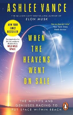 When The Heavens Went On Sale: The Misfits and Geniuses Racing to Put Space Within Reach - Ashlee Vance - cover