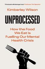 Unprocessed: How the Food We Eat Is Fuelling Our Mental Health Crisis