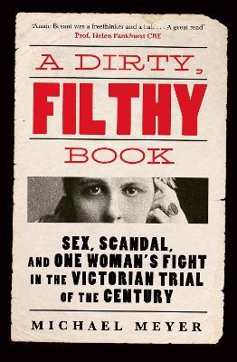 A Dirty, Filthy Book: Sex, Scandal, and One Woman’s Fight in the Victorian Trial of the Century - Michael Meyer - cover
