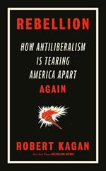 Rebellion: How Antiliberalism Is Tearing America Apart Again