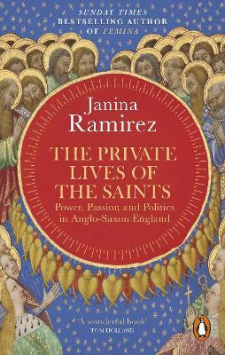 The Private Lives of the Saints: Power, Passion and Politics in Anglo-Saxon England - Janina Ramirez - cover