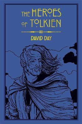 The Heroes of Tolkien: An Exploration of Tolkien's Heroic Characters, and the Sources that Inspired his Work from Myth, Literature and History - David Day - cover