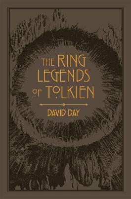 The Ring Legends of Tolkien: An Illustrated Exploration of Rings in Tolkien's World, and the Sources that Inspired his Work from Myth, Literature and History - David Day - cover