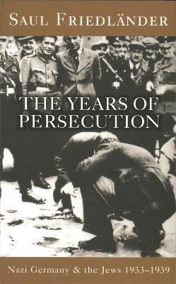 Nazi Germany And The Jews: The Years Of Persecution: 1933-1939 - Saul Friedlander - cover