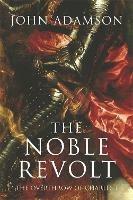 The Noble Revolt: The Overthrow of Charles I - John Adamson - cover