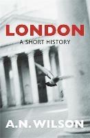 London: A Short History - A N Wilson - cover