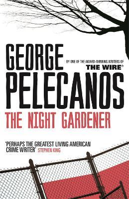 The Night Gardener: From Co-Creator of Hit HBO Show 'We Own This City' - George Pelecanos - cover