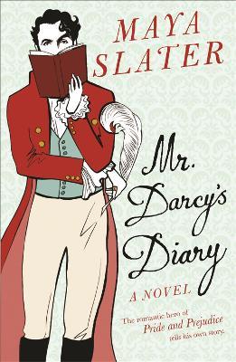 Mr Darcy's Diary: The romantic hero of PRIDE AND PREJUDICE tells his own story - Maya Slater - cover