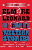 The Complete Western Stories - Elmore Leonard - cover