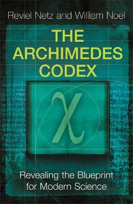 The Archimedes Codex: Revealing The Secrets Of The World's Greatest Palimpsest - Reviel Netz,William Noel - cover