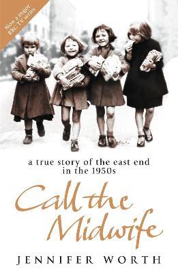 Call The Midwife: A True Story Of The East End In The 1950s - Jennifer Worth - cover