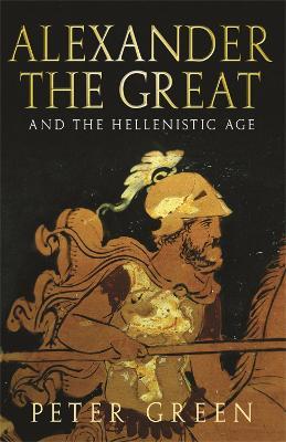 Alexander The Great And The Hellenistic Age - Peter Green - cover
