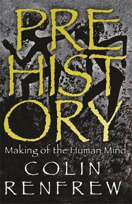 Prehistory: The Making Of The Human Mind - Colin Renfrew - cover