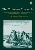 The Zimmern Chronicle: Nobility, Memory, and Self-Representation in Sixteenth-Century Germany