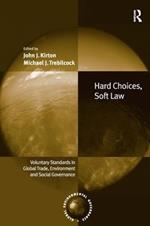 Hard Choices, Soft Law: Voluntary Standards in Global Trade, Environment and Social Governance