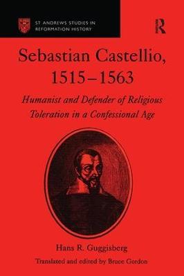 Sebastian Castellio, 1515-1563: Humanist and Defender of Religious Toleration in a Confessional Age - Hans R. Guggisberg,Bruce Gordon - cover
