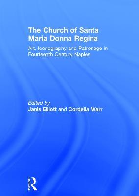 The Church of Santa Maria Donna Regina: Art, Iconography and Patronage in Fourteenth Century Naples - Janis Elliott - cover