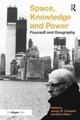 Space, Knowledge and Power: Foucault and Geography - Stuart Elden - cover