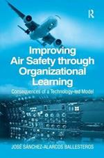 Improving Air Safety through Organizational Learning: Consequences of a Technology-led Model