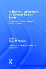 A Shorter Commentary on Romans by Karl Barth: With an Introductory Essay by Maico Michielin