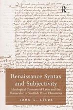 Renaissance Syntax and Subjectivity: Ideological Contents of Latin and the Vernacular in Scottish Prose Chronicles