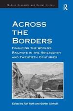 Across the Borders: Financing the World's Railways in the Nineteenth and Twentieth Centuries