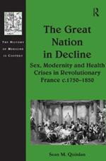 The Great Nation in Decline: Sex, Modernity and Health Crises in Revolutionary France c.1750–1850