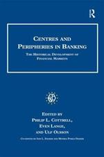 Centres and Peripheries in Banking: The Historical Development of Financial Markets