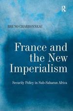 France and the New Imperialism: Security Policy in Sub-Saharan Africa