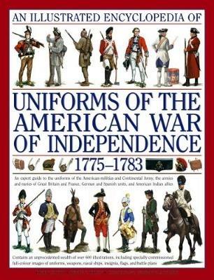 Illustrated Encyclopedia of Uniforms of the American War of Independence - Kiley Kevin & Smith Digby - cover