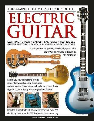 Electric Guitar, The Complete Illustrated Book of The: A comprehensive guide to the electric guitar, with over 600 photographs, illustrations and exercises - Terry Burrows,Ted Fuller - cover