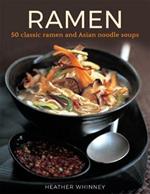 Ramen: 50 classic ramen and asian noodle soups