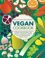 Vegan Cookbook: A comprehensive practical reference to vegan food and eating, with advice on ingredients, nutrition and over 140 deliciously healthy recipes