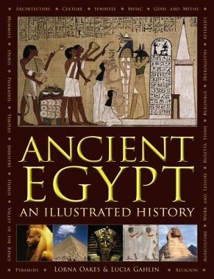 Ancient Egypt: An Illustrated History - Lorna Oakes,Lucia Gahlin - cover