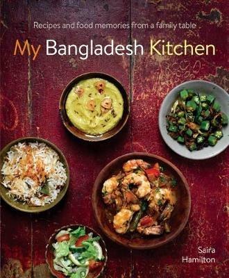 My Bangladesh Kitchen: Recipes and food memories from a family table - Saira Hamilton - cover